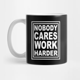 Nobody Cares Work Harder Mug